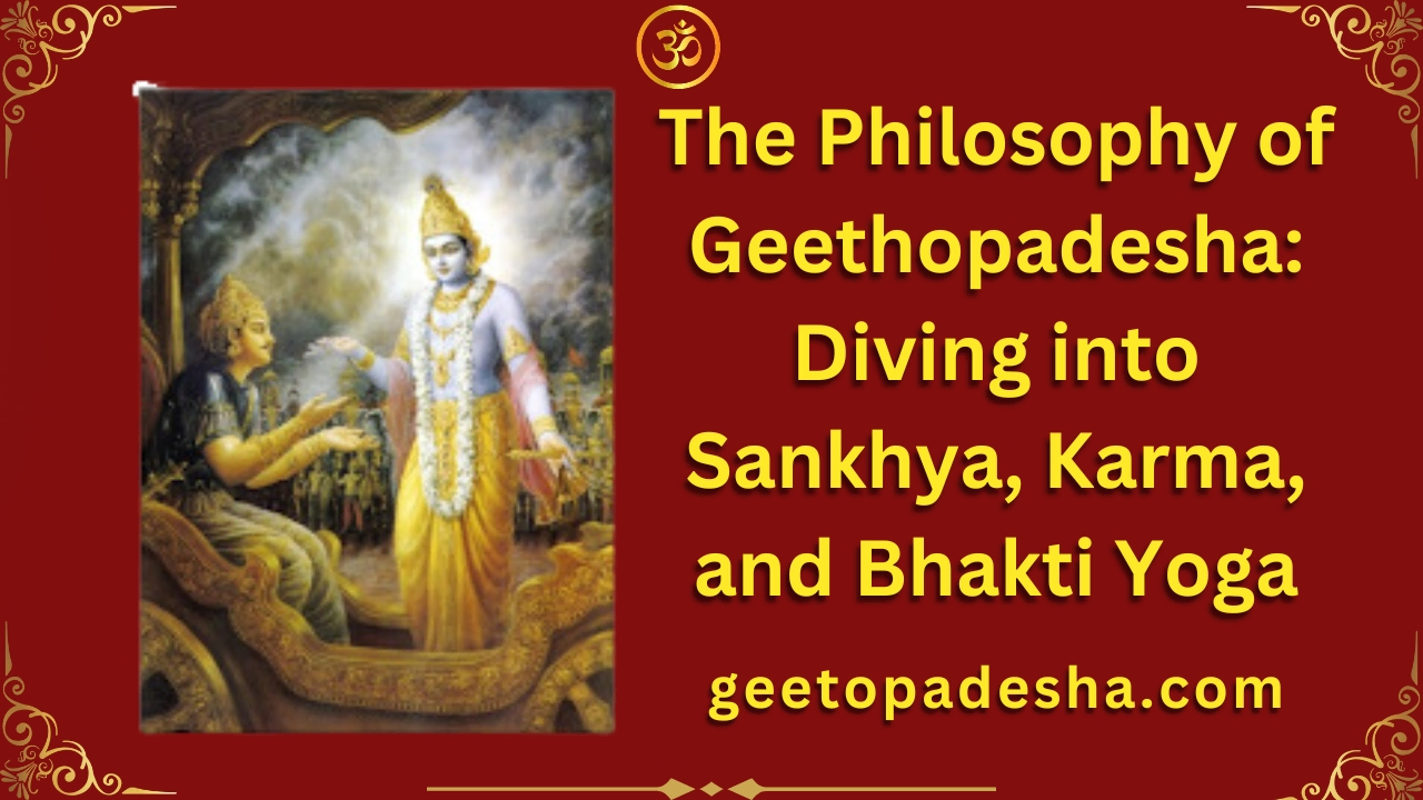 The Philosophy of Geethopadesha: Diving into Sankhya, Karma, and Bhakti Yoga