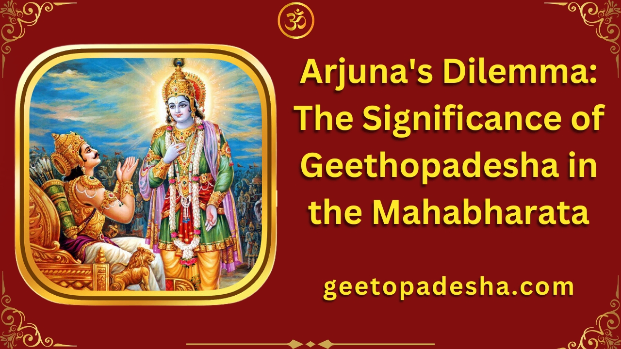 Arjuna's Dilemma: The Significance of Geethopadesha in the Mahabharata
