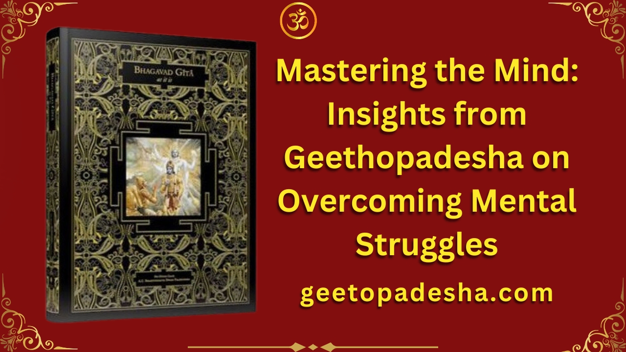 Mastering the Mind Insights from Geethopadesha on Overcoming Mental Struggles