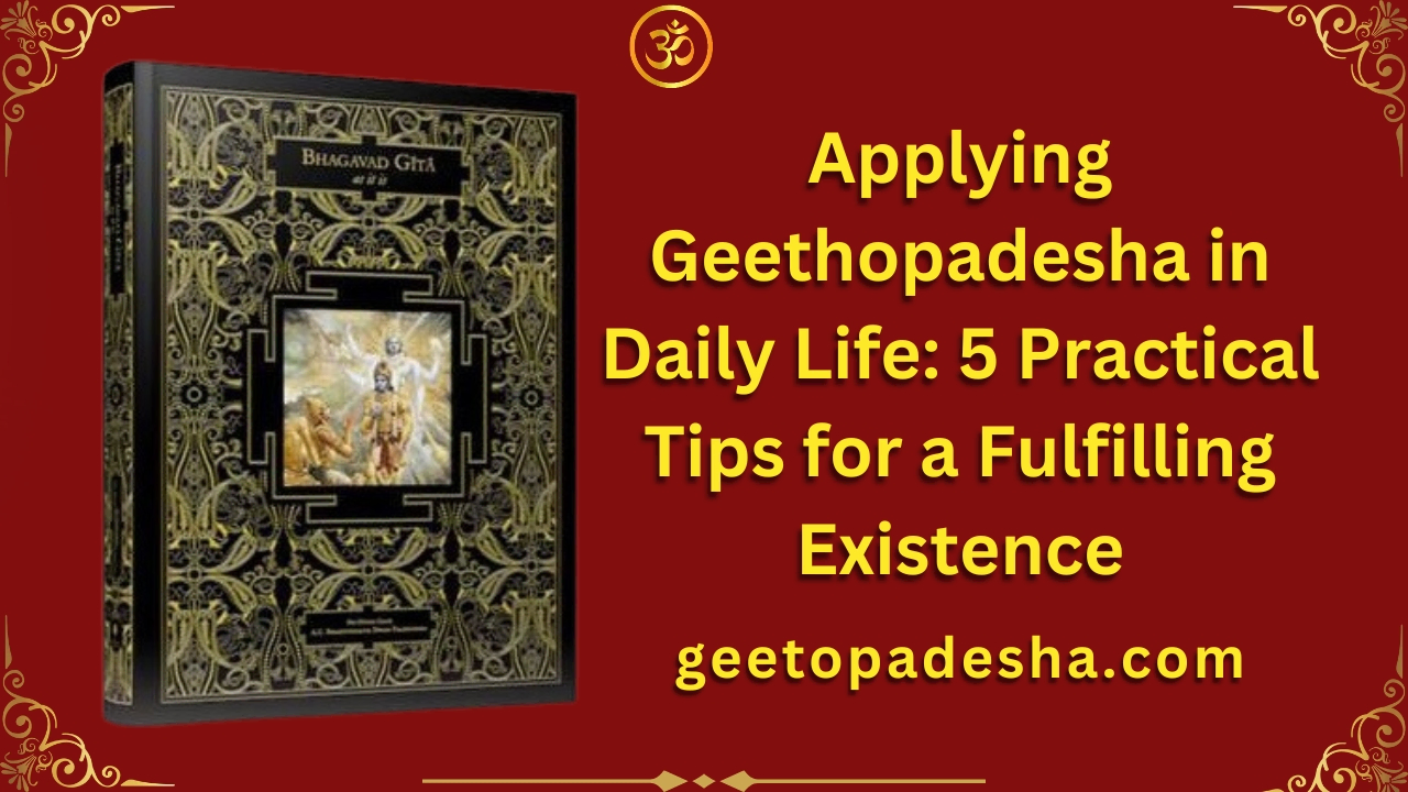 Applying Geethopadesha in Daily Life 5 Practical Tips for a Fulfilling Existence