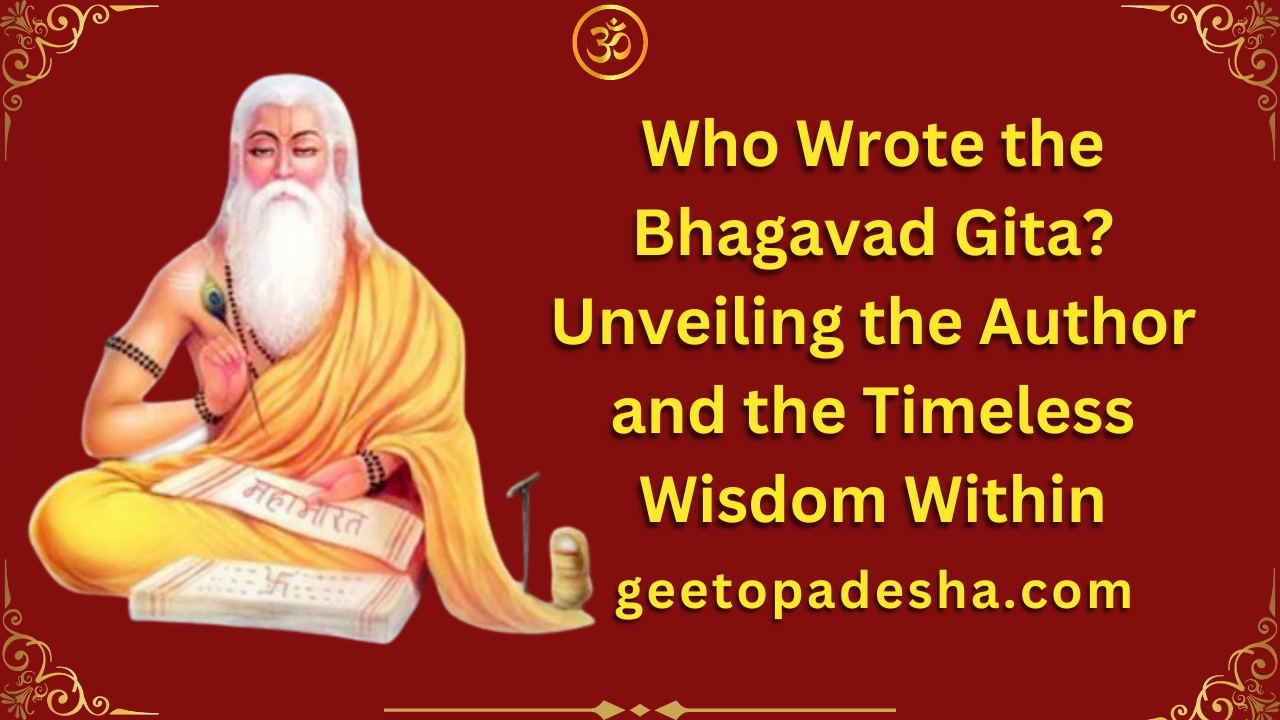 Who Wrote the Bhagavad Gita Unveiling the Author and the Timeless Wisdom Within